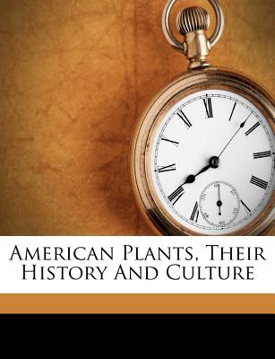 American Plants, Their History and Culture