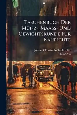 Taschenbuch Der Münz-, Maaß- Und Gewichtskunde Für Kaufleute
