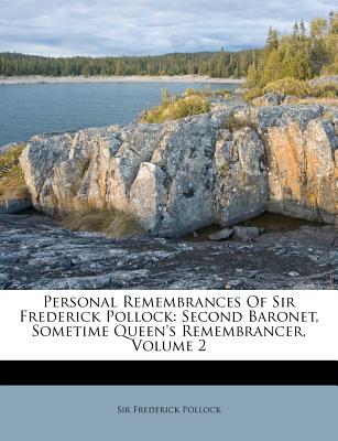 Personal Remembrances of Sir Frederick Pollock: Second Baronet, Sometime Queen's Remembrancer, Volume 2