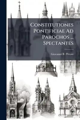 Constitutiones Pontificiae Ad Parochos ... Spectantes