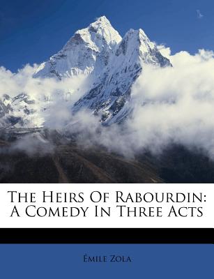 The Heirs of Rabourdin: A Comedy in Three Acts