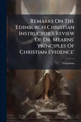 Remarks On The Edinburgh Christian Instructor's Review Of Dr. Mearns' 'principles Of Christian Evidence'