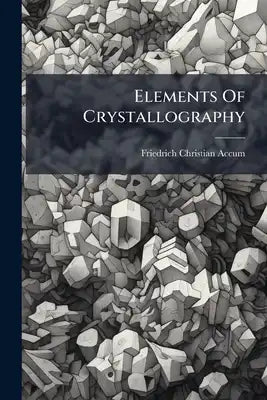 Elements Of Crystallography: After The Method Of Haüy