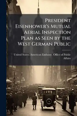 President Eisenhower's Mutual Aerial Inspection Plan as Seen by the West German Public: Report. no. 228