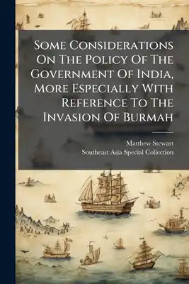 Some Considerations On The Policy Of The Government Of India, More Especially With Reference To The Invasion Of Burmah