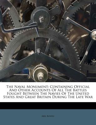The Naval Monument: Containing Official and Other Accounts of All the Battles Fought Between the Navies of the United States and Great Bri