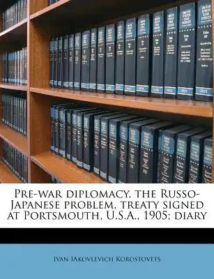 Pre-War Diplomacy, the Russo-Japanese Problem, Treaty Signed at Portsmouth, U.S.A., 1905; Diary