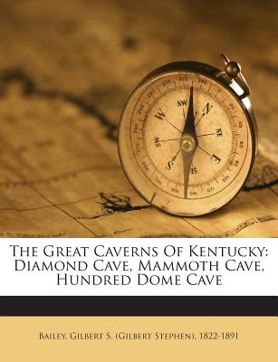The Great Caverns of Kentucky: Diamond Cave, Mammoth Cave, Hundred Dome Cave