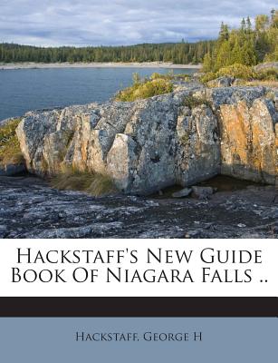 Hackstaff's New Guide Book of Niagara Falls ..