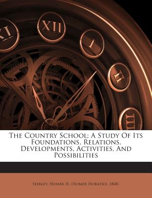 The Country School; A Study of Its Foundations, Relations, Developments, Activities, and Possibilities