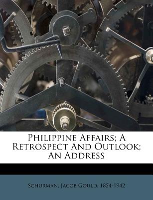 Philippine Affairs; A Retrospect and Outlook; An Address