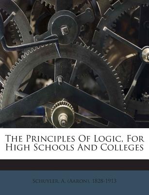 The Principles of Logic, for High Schools and Colleges