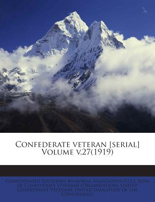 Confederate Veteran [Serial] Volume V.27(1919)