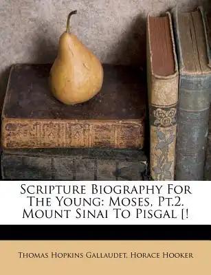 Scripture Biography for the Young: Moses, Pt.2. Mount Sinai to Pisgal [!