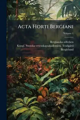 Acta Horti Bergiani; Volume 1
