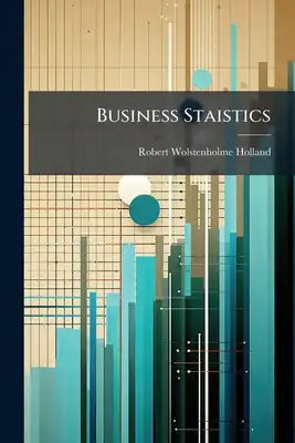 Business Staistics: Their Preparation, Compilation And Presentation