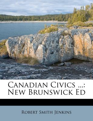 Canadian Civics ...: New Brunswick Ed