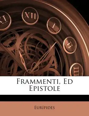 Frammenti, Ed Epistole