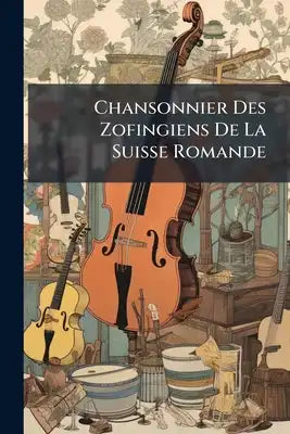 Chansonnier Des Zofingiens De La Suisse Romande