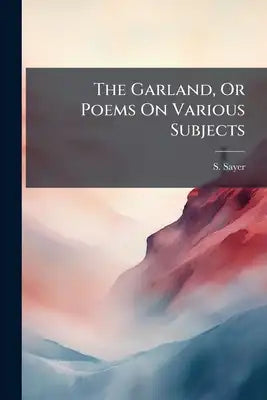 The Garland, Or Poems On Various Subjects