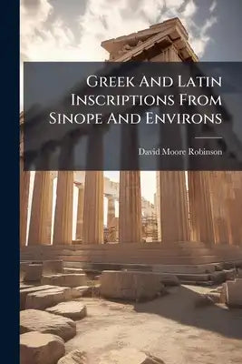 Greek And Latin Inscriptions From Sinope And Environs