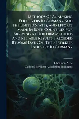 Methods Of Analysing Fertilizers In Germany And The United States, And Efforts Made In Both Countries For Arriving At Uniform Methods And Reliable Res