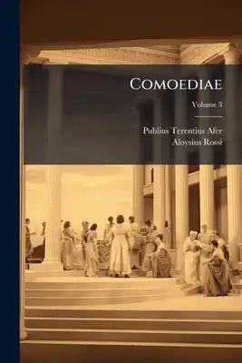 Comoediae: Lectissimis Adnotationibus Inlustratae; Volume 3