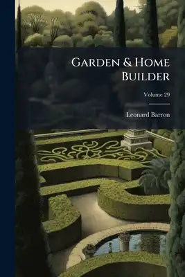 Garden & Home Builder; Volume 29