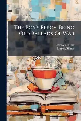 The Boy's Percy, Being Old Ballads Of War
