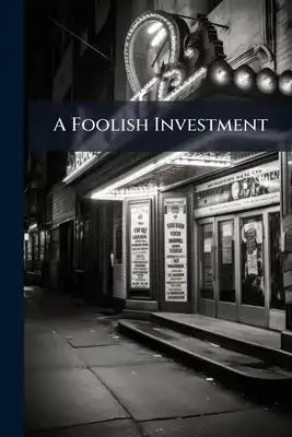 A Foolish Investment: A Comedietta In One Act