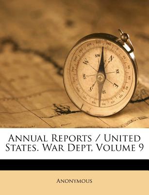Annual Reports / United States. War Dept, Volume 9