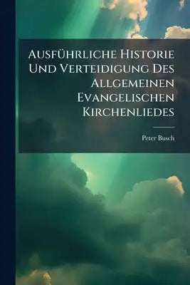 Ausführliche Historie Und Verteidigung Des Allgemeinen Evangelischen Kirchenliedes: Erhalt Uns Herr Bey Deinem Wort