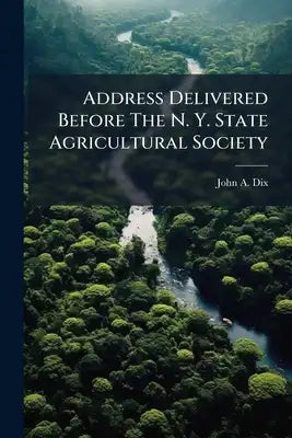 Address Delivered Before The N. Y. State Agricultural Society: At Albany, Oct. 7, 1859