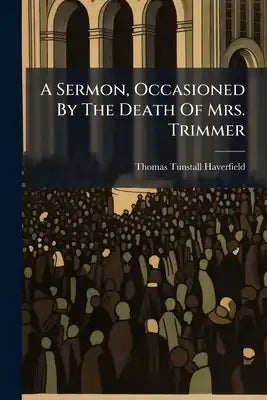 A Sermon, Occasioned By The Death Of Mrs. Trimmer