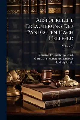 Ausführliche Erläuterung Der Pandecten Nach Hellfeld: Ein Commentar; Volume 32
