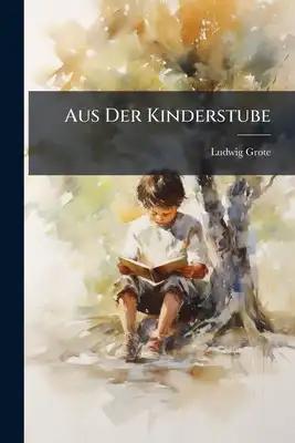 Aus Der Kinderstube: Niedersächsisches Kinderbuch