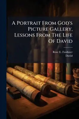 A Portrait From God's Picture Gallery, Lessons From The Life Of David