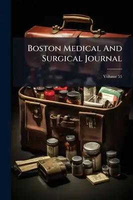 Boston Medical And Surgical Journal; Volume 55