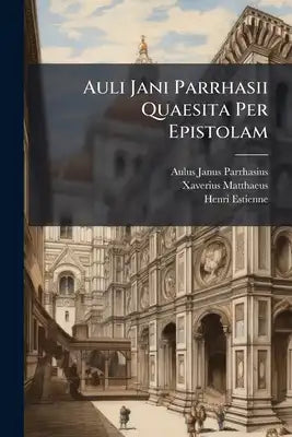 Auli Jani Parrhasii Quaesita Per Epistolam