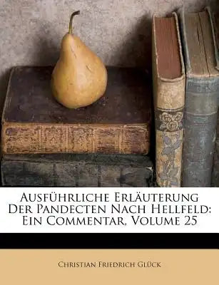 Ausführliche Erläuterung Der Pandecten Nach Hellfeld: Ein Commentar, Volume 25