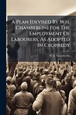 A Plan [devised By W.h. Chamberlin] For The Employment Of Labourers, As Adopted In Cropredy