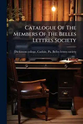 Catalogue Of The Members Of The Belles Lettres Society
