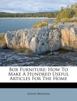 Box Furniture: How to Make a Hundred Useful Articles for the Home