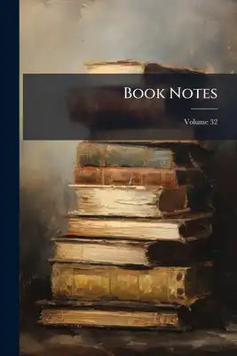 Book Notes: Consisting Of Literary Gossip, Criticisms Of Books And Local Historical Matters Connected With Rhode Island; Volume 32