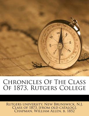 Chronicles of the Class of 1873, Rutgers College