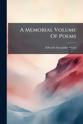 A Memorial Volume Of Poems