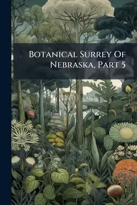 Botanical Surrey Of Nebraska, Part 5
