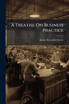 A Treatise On Business Practice