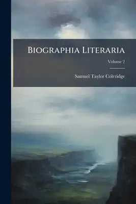 Biographia Literaria; Volume 2