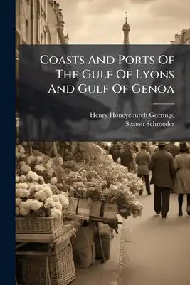 Coasts And Ports Of The Gulf Of Lyons And Gulf Of Genoa: Cape Creux To Piombino Headland